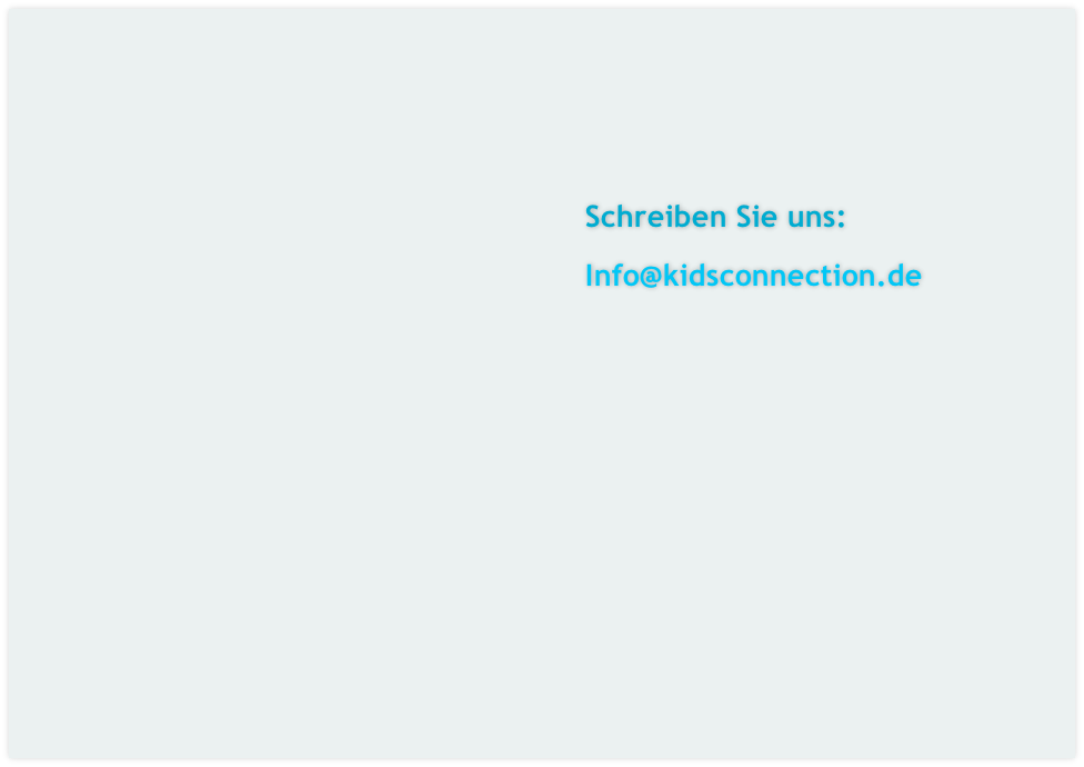 Schreiben Sie uns:

Info@kidsconnection.de


